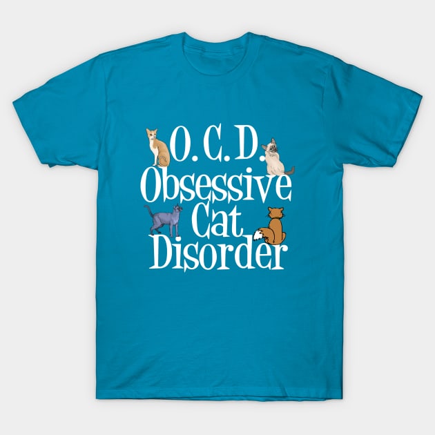 Obsessive Cat Disorder T-Shirt by epiclovedesigns